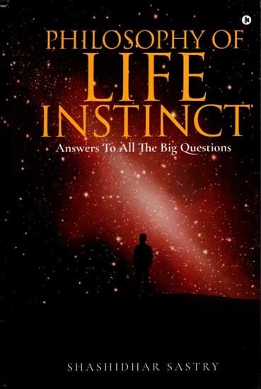 Philosophy of Life Instinct: Answers to All the Big Questions