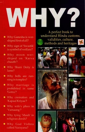 Why ?: A Perfect Book to Understand Hindu Customs, Validities, Culture, Methods and Heritages