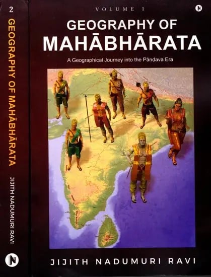 Geography of Mahabharata: A Geographical Journey into the Pandava-Era (Set of 2 Volumes)