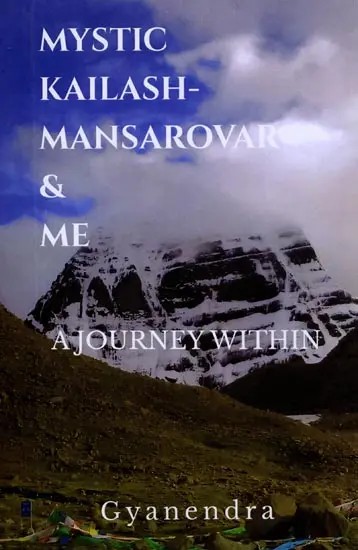 Mystic Kailash-Mansarovar & Me: A Journey Within