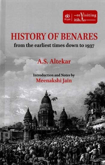 History of Benares from The Earliest Times Down to 1937