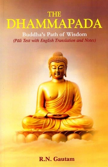 The Dhammapada: Buddha's Path of Wisdom (Pali Text with English Translation and Notes)