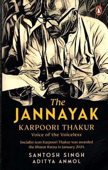 The Jannayak Karpoori Thakur: Voice of the Voiceless (Socialist icon Karpoori Thakur was Awarded the Bharat Ratna in January 2024)