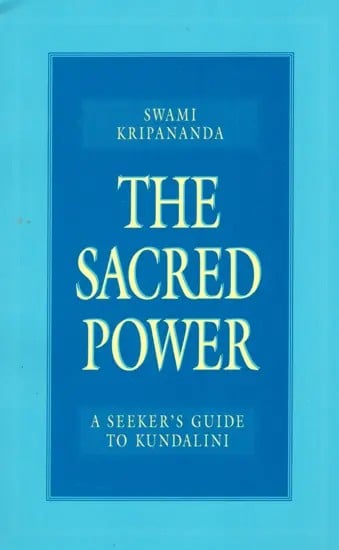 The Sacred Power: A Seeker's Guide to Kundalini