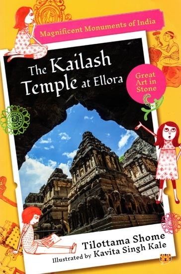 The Kailash Temple at Ellora: Magnificent Monuments of India (Great Art in Stone)