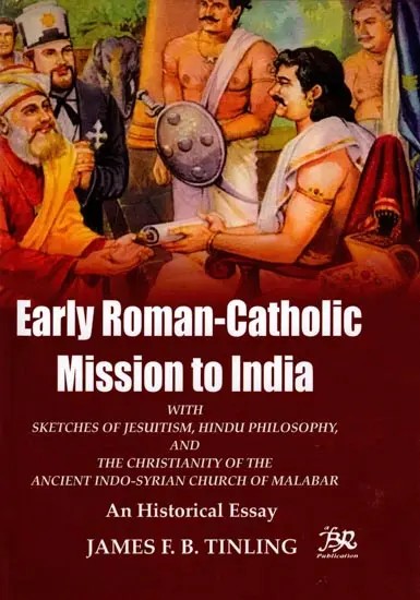 Early Roman-Catholic Missions to India (An Historical Essay)