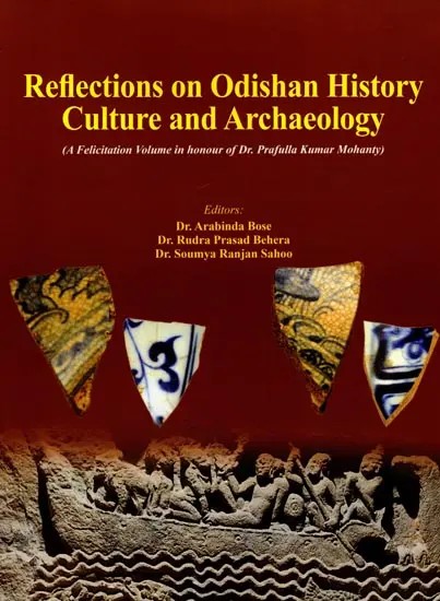 Reflections on Odishan History, Culture and Archaeology (A Felicitation Volume in Honour of Dr. Prafulla Kumar Mohanty)