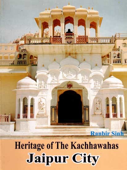 Jaipur City- Heritage of The Kachhawahas