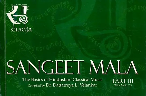 Sangeet Mala: The Basics of Hindustani Classical Vocal With Audio CD (Part 3)