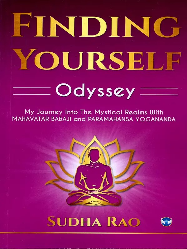 Finding Yourself Odyssey  (My Journey into The Mystical Realms with Mahavatar Babaji and Paramahansa Yogananda)