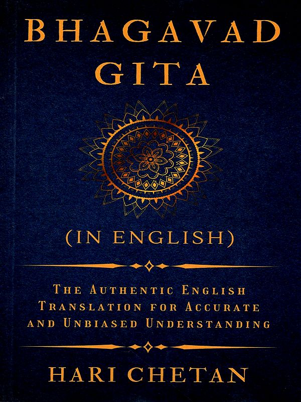 Bhagavad Gita- The Authentic English Translation for Accurate and Unbiased Understanding (in English)