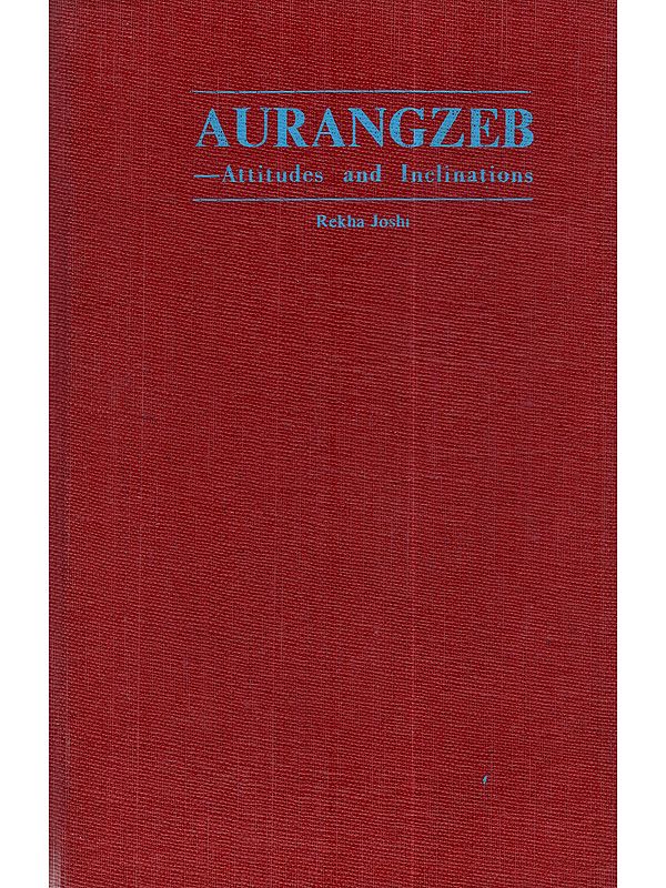 Aurangzeb: Attitudes and Inclinations (An Old and Rare Book)