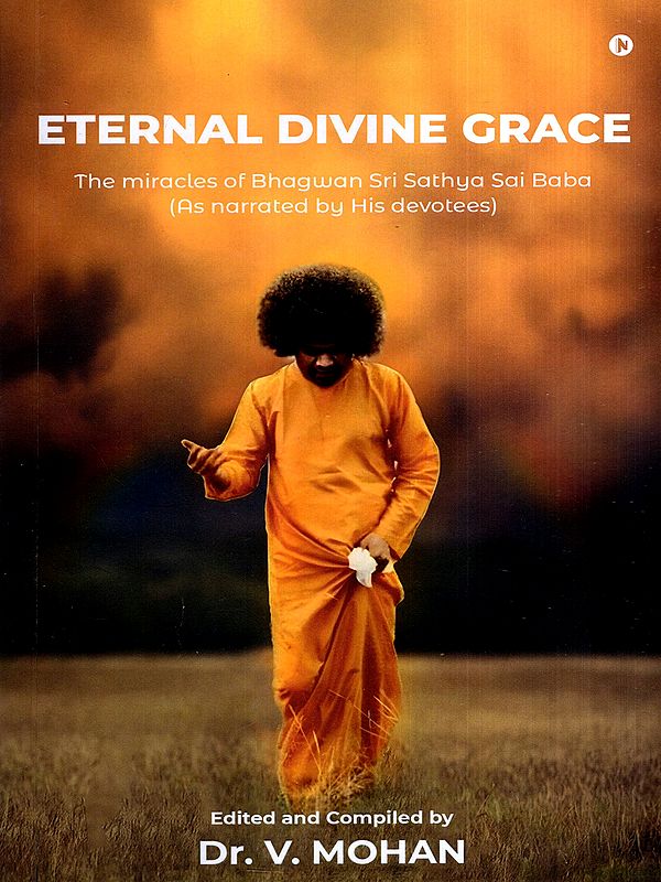 Eternal Divine Grace- The Miracles of Bhagwan Sri Sathya Sai Baba