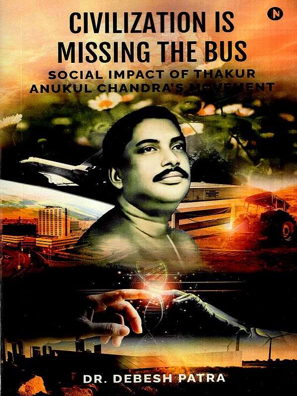 Civilization is Missing the Bus- Social Impact of Thakur Anukul Chandra's Movement