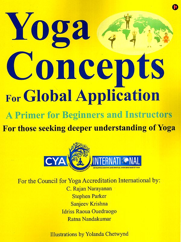 Yoga Concepts for Global Application- A Primer for Beginners and Instructors for Those Seeking Deeper Understanding of Yoga