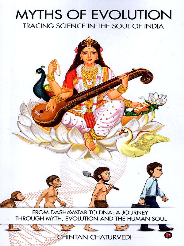 Myths of Evolution Tracing Science in the Soul of India (From Dashavatar to Dna: A Journey Through Myth, Evolution and the Human Soul)