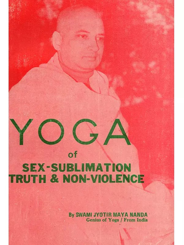 Yoga of Sex Sublimation, Truth, and Non-Violence (An Old and Rare Book)