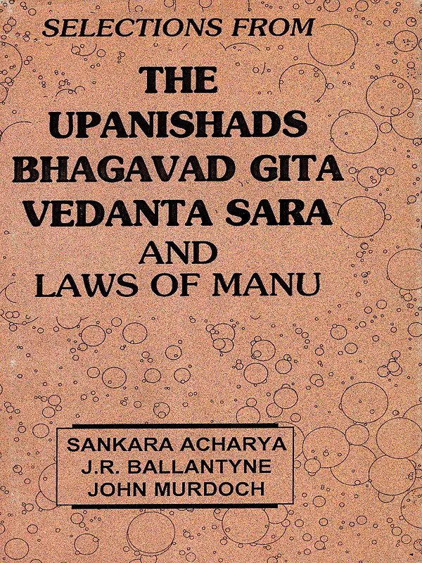 Selections From the Upanishads Bhagavad Gita Vedanta Sara and Laws of Manu