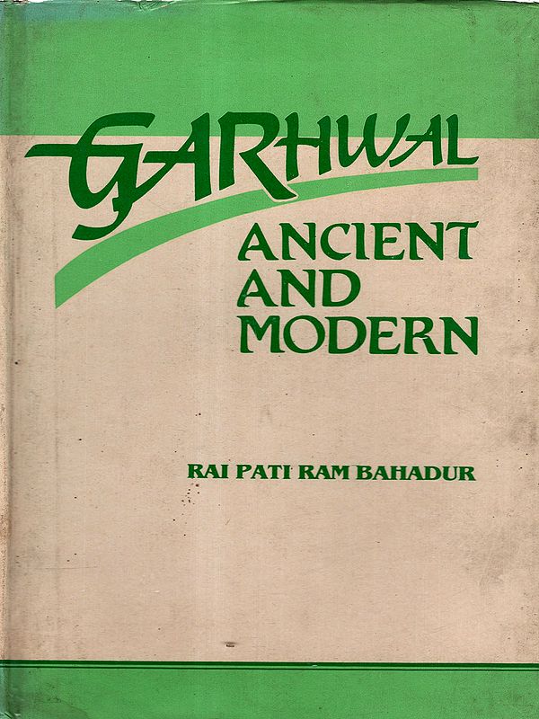Garhwal- Ancient and Modern (An Old and Rare Book- Only 1 Quantity Available)