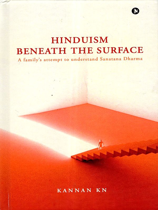 Hinduism Beneath the Surface- A Family's Attempt to Understand Sanatana Dharma