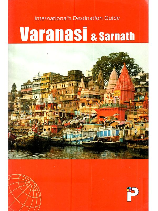 Varanasi & Sarnath: International's Destination Guide (with Map)