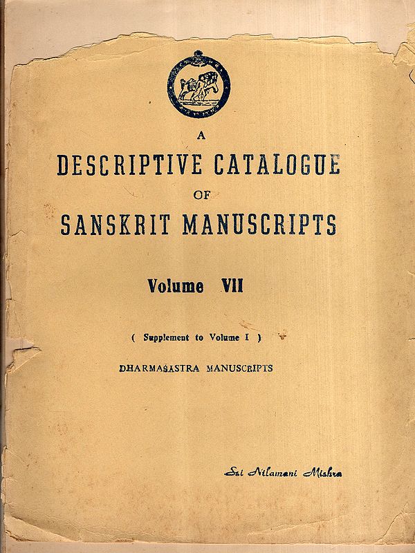 A Descriptive Catalogue of Sanskrit Manuscripts of Orissa in the Collection of the Orissa State Museum Bhubaneswar- Volume-VII, (Supplement to Volume I) Dharmasastra Manuscripts (An Old and Rare Book)