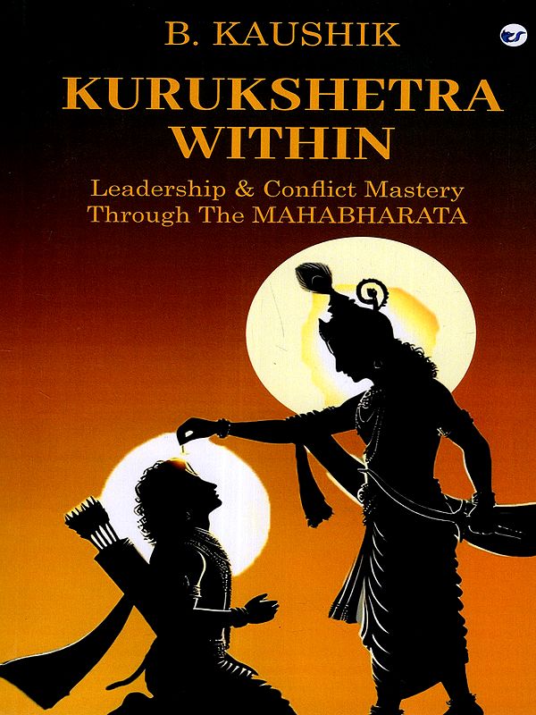 Kurukshetra Within- Leadership and Conflict Mastery Through the Маhabharata