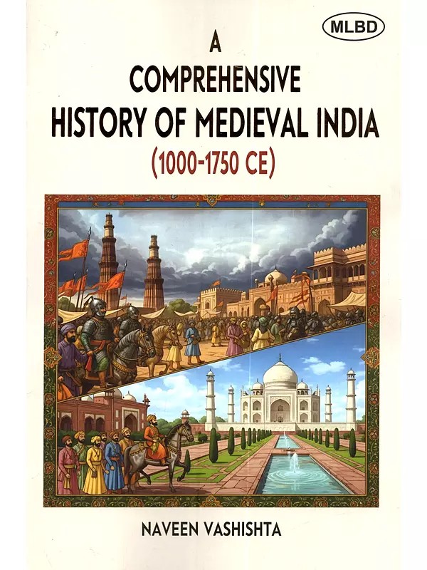 A Comprehensive History of Medieval India (1000-1750 CE)