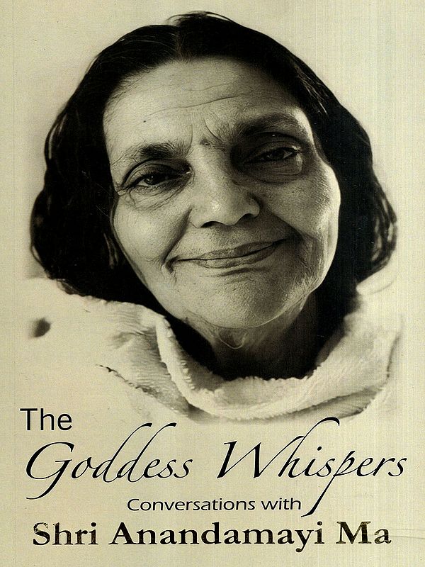The Goddess Whispers Conversations with Shri Anandamayi Ma