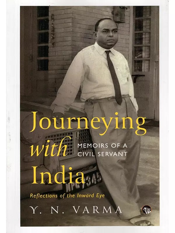 Journeying with India: Reflections of the Inward Eye (Memoirs of a Civil Servant)