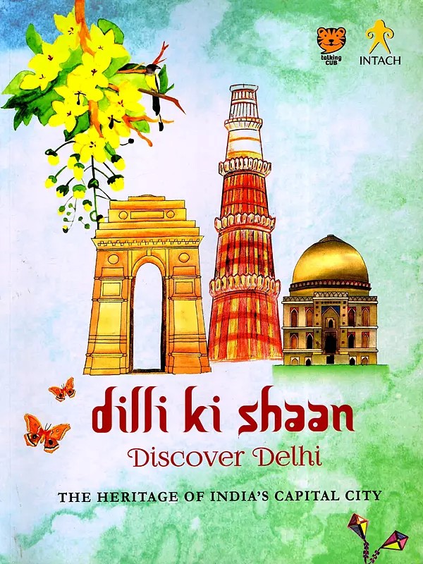 Dilli Ki Shaan (Discover Delhi, The Heritage of India's Capital City)
