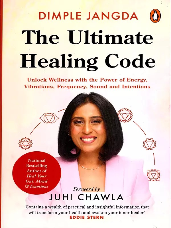 The Ultimate Healing Code (Unlock Wellness with the Power of Energy, Vibrations, Frequency, Sound and Intentions)