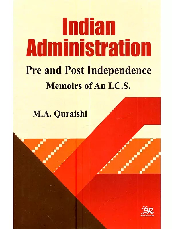 Indian Administration (Pre and Post Independence Memoirs of an I.C.S.)