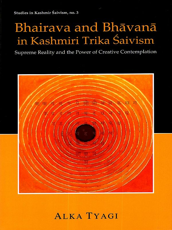 Bhairava and Bhavana in Kashmiri Trika Saivism- Supreme Reality and the Power of Creative Contemplation