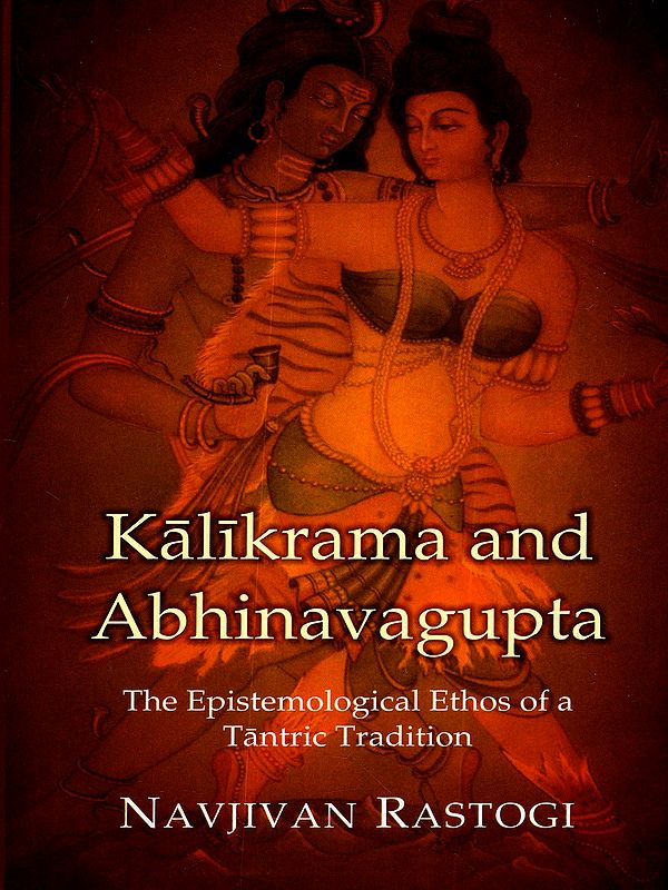 Kalikrama and Abhinavagupta- The Epistemological Ethos of a Tantric Tradition