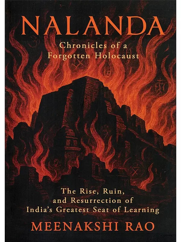 Nalanda: Chronicles of a Forgotten Holocaust