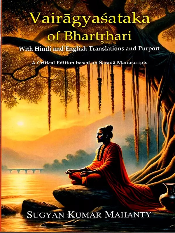 Vairagyasataka of Bharthari with Hindi and English Translations and Purport- A Critical Edition Based on Sarada Manuscripts
