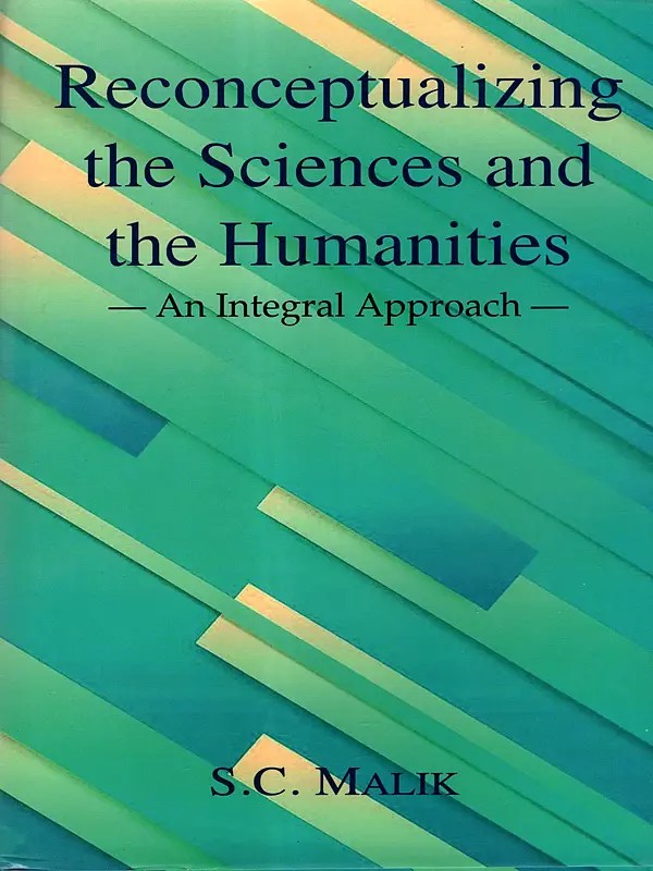 Reconceptualizing the Sciences and the Humanities- An Integral Approach