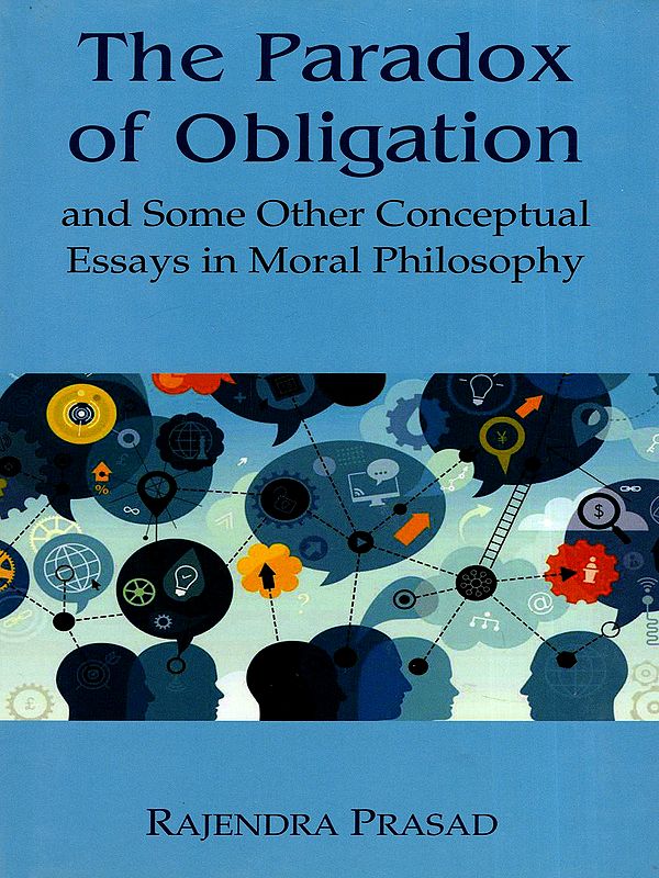 The Paradox of Obligation and Some Other Conceptual Essays in Moral Philosophy