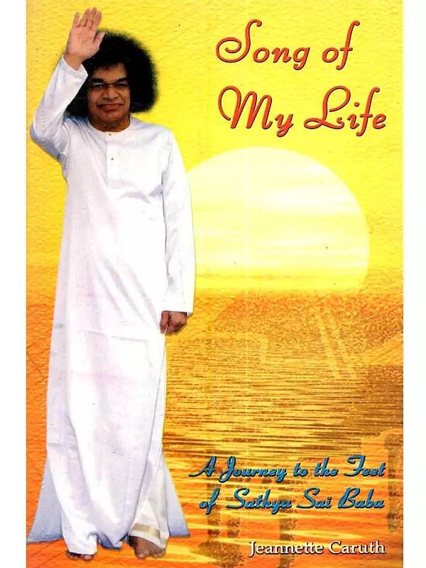 Song of My Life: A Journey to the Feet of Sathya Sai Baba