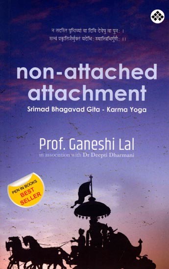 Non-Attached Attachment: Srimad Bhagavad Gita - Karma Yoga