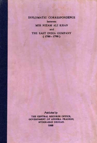 Diplomatic Correspondence Between Mir Nizam Ali Khan and the East India Company (1780-1798) (An Old and Rare Book)