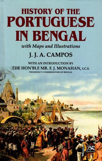 History of The Portuguese In Bengal (with Maps and Illustrations)