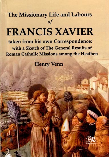 The Missionary Life and Labours of Francis Xavier