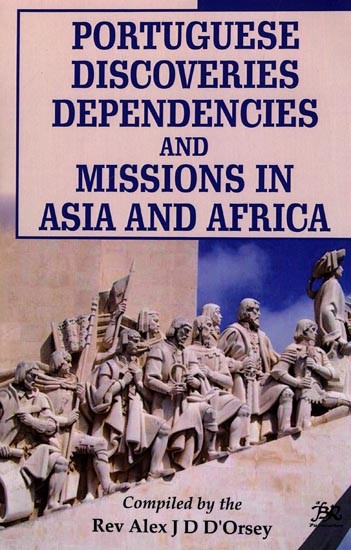 Portuguese Discoveries Dependencies and Missions in Asia and Africa