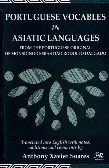 Portuguese Vocables in Asiatic Languages (From The Portuguese Original of Monsignor Sebastiao Rodolfo Dalgado)