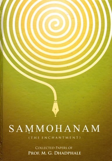 Sammohanam: The Enchantment- Including Articles on Mahabharata Comparison with Greek Epics and Science of Lexicography in Ancient India (Collected Papers of Prof. Md. Go. Dhadphale)