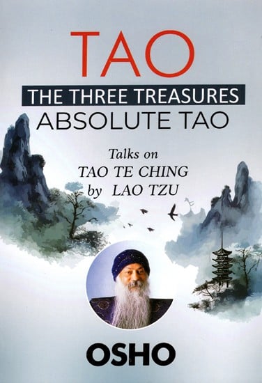 TAO: The Three Treasures -Absolute Tao (Talks on Tao Te Ching By Lao Tzu)