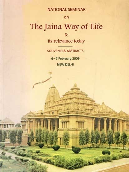 National Seminar on the Jaina Way of Life & Its Relevance Today Souvenir and Abstracts (6-7 February 2009 New Delhi)