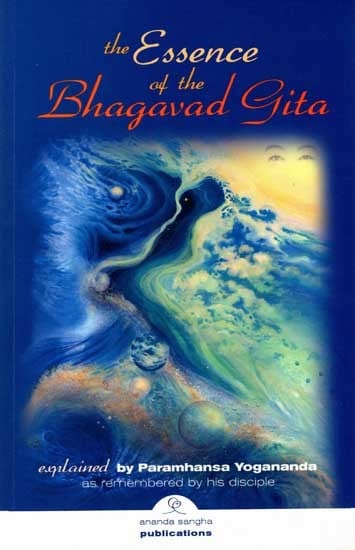 The Essence of the Bhagavad Gita- Explained by Paramhansa Yogananda